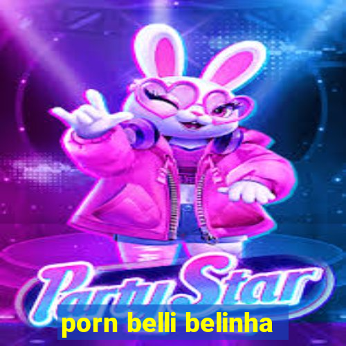 porn belli belinha